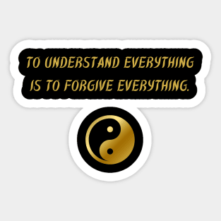 To Understand Everything Is To Forgive Everything. Sticker